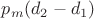 $p_m(d_2-d_1)$