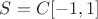$S=C[-1,1]$