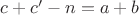 $c+c'-n=a+b$