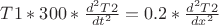 $T1*300*\frac{d^2 T2}{d t^2}=0.2*\frac{d^2 T2}{d x^2}$