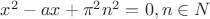 $x^2-ax+{\pi}^2n^2=0 , n \in N $