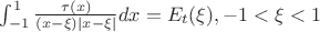 $
\int_{-1}^1 \frac{\tau(x)}{(x-\xi)|x-\xi|}dx=E_t(\xi), -1<\xi<1
$