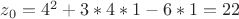 $z_{0}=4^2+3*4*1-6*1=22$