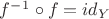 $f^-^1\circ f=id_Y$