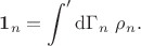 $$
\boldsymbol 1_n = \int' \mathrm d \Gamma_n \ \rho_n.
$$
