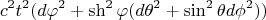 $$c^2t^2(d\varphi^2+\sh^2\varphi(d\theta^2+\sin^2\theta{d}\phi^2))$$