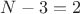 $N-3=2$