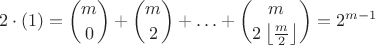 $$2\cdot (1)=\binom{m}{0}+\binom{m}{2}+\ldots+\binom{m}{2\left\lfloor\frac{m}{2}\right\rfloor}=2^{m-1}$$