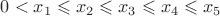$0<x_1\leqslant x_2\leqslant x_3\leqslant x_4\leqslant x_5$