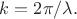$k=2\pi/\lambda.$ $k=2\pi/\lambda.$