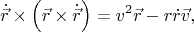 $$\dot{\vec r} \times \left( {\vec r \times \dot{\vec r}} \right) = v^2 \vec r - r\dot r\vec v,$$