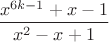 $$\frac{x^{6k-1}+x-1}{x^2-x+1}$$