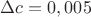$\Delta c=0,005$