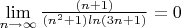 $\mathop {\lim }\limits_{n \to \infty}\frac{(n+1)}{(n^2+1)ln(3n+1)} = 0$