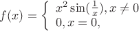 $f(x)=\left\{ \begin{array}{l}
x^2\sin(\frac1x) ,x\neq0\\
0, x=0,
\end{array} \right. 
$