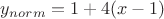 $y_{norm}=1+4(x-1)$