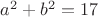 $a^2+b^2=17$