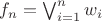 $f_n=\bigvee_{i=1}^n w_i$