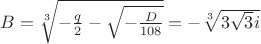 $B=\sqrt[3]{-\frac {q}{2}-\sqrt{-\frac {D}{108}}}=-\sqrt[3]{3\sqrt{3}i}$