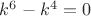 $k^6-k^4=0$
