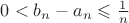 $0<b_n-a_n\leqslant\frac{1}{n}$