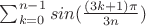 $\sum_{k=0}^{n-1} sin(\frac{(3k+1)\pi }{3n})$
