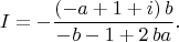 $$
I=-{\frac { \left( -a+1+i \right) b}{-b-1+2\,ba}}.
$$