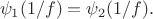 $$\psi_1(1/f) = \psi_2(1/f).$$ $$\psi_1(1/f) = \psi_2(1/f).$$