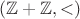 $(\mathbb Z + \mathbb Z, <)$