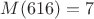 $M(616)=7$ $M(616)=7$