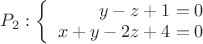 $P_2: \left\{
\begin{array}{rcl}
y-z+1=0 \\
x+y-2z+4=0 \\
\end{array}
\right. $