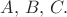 $A,\, B, \, C.$