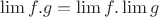 $ \lim f.g =\lim f . \lim g$