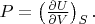 $P=\left(\frac{\partial U}{\partial V}\right)_{S}.$