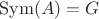 $\operatorname{Sym}(A) = G$