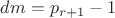 $dm = p_{r+1}-1$