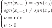 $$\begin{cases}
sgn(x_{\nu-1})=sgn(x_0)\\
sgn(x_{\nu-1})\neq sgn(x_\nu)\\
\nu=\min\\
\nu>0
\end{cases}$$