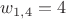 $w_{1,4}=4$