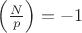 $\left(\frac{N}{p}\right)=-1$