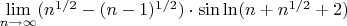 $\lim\limits_{n\to\infty}(n^{1/2}-(n-1)^{1/2})\cdot\sin\ln(n+n^{1/2}+2)$