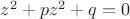 $z^2 + pz^2 +q = 0$