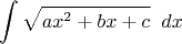 $$ \int \sqrt{ax^2+bx+c}\;\;dx$$