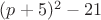 $(p+5)^2-21$