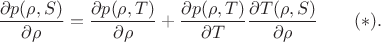 $$\frac{\partial p(\rho, S)}{\partial\rho}=\frac{\partial p(\rho, T)}{\partial\rho}+\frac{\partial p(\rho, T)}{\partial T}\frac{\partial T(\rho, S)}{\partial\rho} \qquad (*).$$