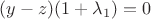 $\[(y - z)(1 + {\lambda _1}) = 0\]$