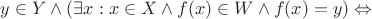 $y\in Y\wedge\left(\exists x:x\in X\wedge f(x)\in W\wedge f(x)=y\right)\Leftrightarrow$