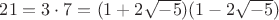 $21=3 \cdot 7=(1 + 2\sqrt { - 5})(1 - 2\sqrt { - 5})$