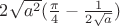 $2 \sqrt{a^2}(\frac{\pi} {4} - \frac{1} {2 \sqrt{a}})$