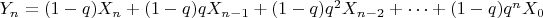 $Y_n=(1-q)X_n+(1-q)qX_{n-1}+(1-q)q^2X_{n-2}+ \cdots +(1-q)q^nX_0$
