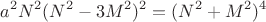 $$a^2N^2(N^2-3M^2)^2=(N^2+M^2)^4$$